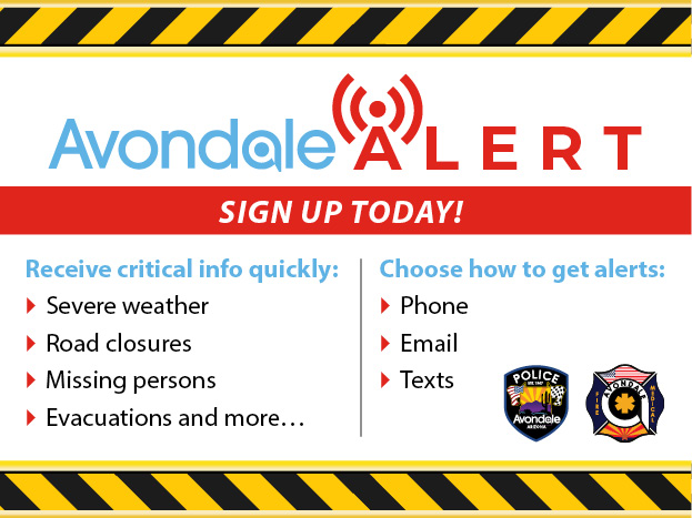 AvondaleAlert Signup today to receive critical info quickly: Sever weather, road closures, missing persons, evacuations and more... | Choose how to get alerts: Phone, email, texts - fire and police dept logos
